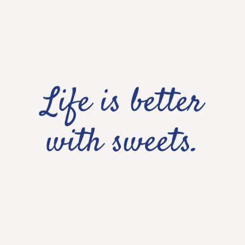 Life is better with sweets